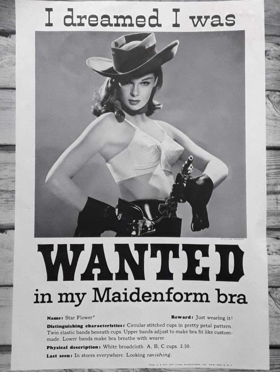 maidenform ads - I dreamed I was Wanted in my Maidenform bra Name Star Flower Reward Just wearing it! Distinguishing characteristics Circular stitched cups in pretty petal pattern. Twin elastic bands beneath cups. Upper bands adjust to make bra fit custom